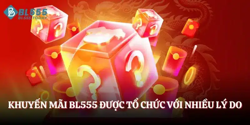 Khuyến mãi BL555 được tổ chức với nhiều lý do