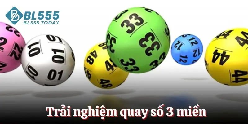 Trải nghiệm quay số 3 miền
